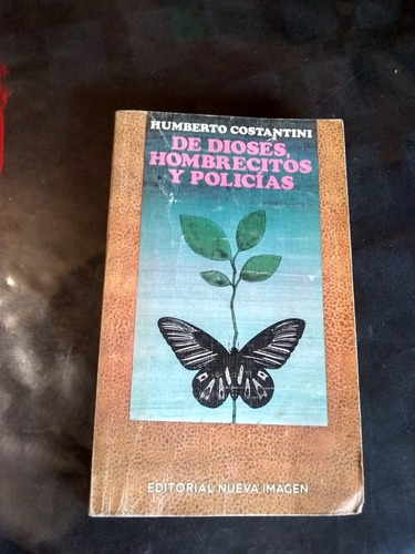 De Dioses, Hombrecitos Y Policias. Humberto Constantini. 