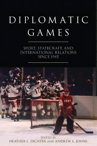 Diplomatic Games : Sport, Statecraft, And International Relations Since 1945, De Evelyn Mertin. Editorial The University Press Of Kentucky, Tapa Blanda En Inglés