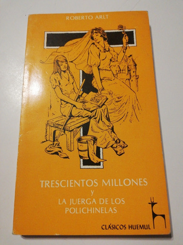 Trescientos Millones Y La Juerga De Los... Arlt. Huemul