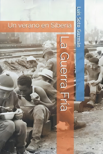 La Guerra Fría: Un Verano En Siberia (spanish Edition), De Soto-guzman, Luis A. Editorial Oem, Tapa Blanda En Español