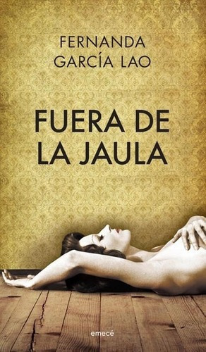 Fuera De La Jaula - Fernanda Garcia Lao, De Fernanda García Lao. Editorial Emece En Español