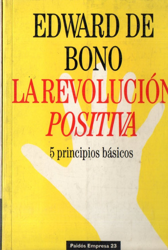 Edward De Bono - La Revolucion Positiva 5 Principios Basicos