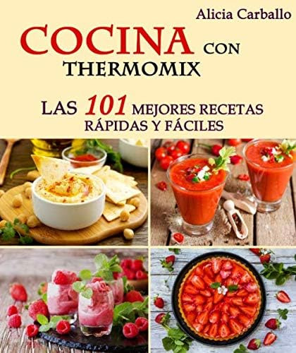 Libro: Cocina Con Thermomix: Las 101 Mejores Recetas Rápidas