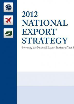 Libro 2012 National Export Strategy : Powering The Nation...