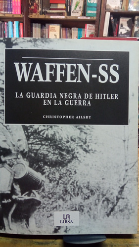 Waffen-ss La Guardia Negra De Hitler En  Guerra Ailsby 1106