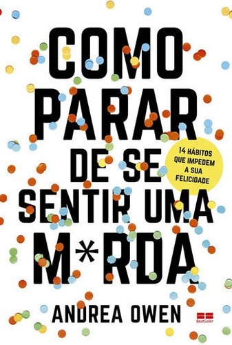 Como Parar De Se Sentir Uma M*rda, De Owen, Andrea. Editora Bestseller, Capa Mole, Edição 1ª Edição - 2018 Em Português