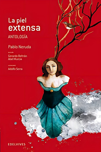 La piel extensa (Antología): 17 (Adarga), de Neruda, Pablo. Editorial Edelvives, tapa pasta dura, edición 1 en español, 2013