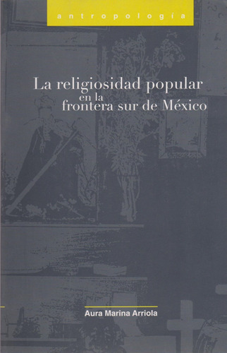 Libro La Religiosidad Popular En La Frontera Sur De Mex Lcm1