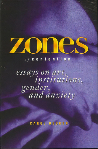 Zones Of Contention: Essays On Art, Institutions, Gender, And Anxiety, De Becker, Carol. Editorial St Univ Of New York Pr, Tapa Blanda En Inglés