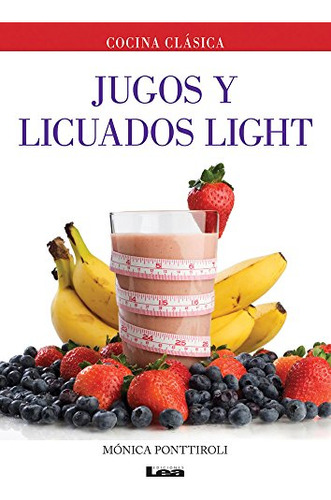 Libro Jugos Y Licuados Light De Mónica Ponttiroli Ed: 1