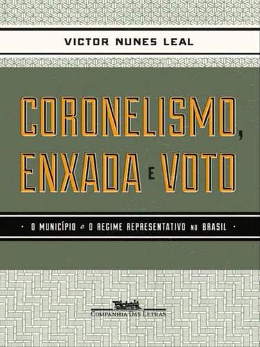 Coronelismo Enxada E Voto, De Leal, Victor Nunes. Editora Companhia Das Letras, Capa Mole, Edição 1ª Edição - 2012 Em Português