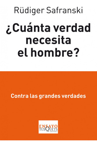 ¿cuánta Verdad Necesita El Hombre? De Rüdiger Safranski 