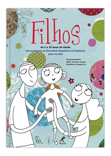 Livro: Filhos: De 2 A 10 Anos De Idade - Lopez, Fabio Ancona; Campos Júnior, Dioclécio