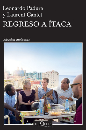 Regreso a Itaca, de Padura, Leonardo; Cantet, Laurent. Serie Andanzas, vol. 0. Editorial Tusquets México, tapa pasta blanda, edición 1 en español, 2016