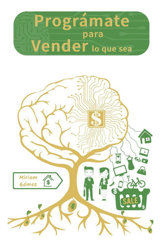 Prográmate Para Vender Lo Que Sea - Miriam Gámez