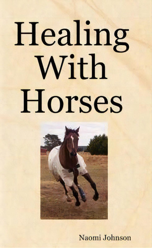 Healing With Horses, De Naomi Johnson. Editorial Lulu Com, Tapa Blanda En Inglés