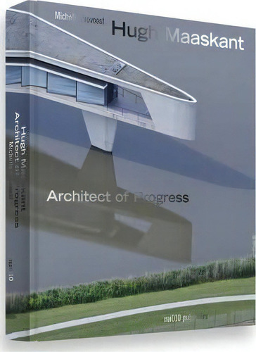 Hugh Maaskant - Architect Of Progress, De Michelle Provoost. Editorial Netherlands Architecture Institute (nai Uitgevers/publishers) En Inglés