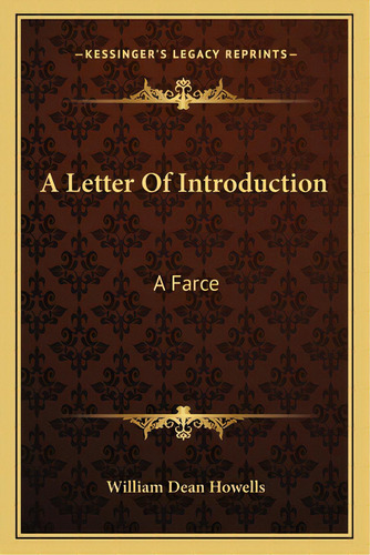 A Letter Of Introduction: A Farce, De Howells, William Dean. Editorial Kessinger Pub Llc, Tapa Blanda En Inglés