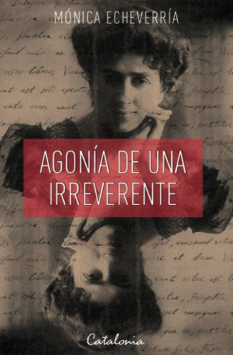 Agonia De Una Irreverente / Monica Echeverria