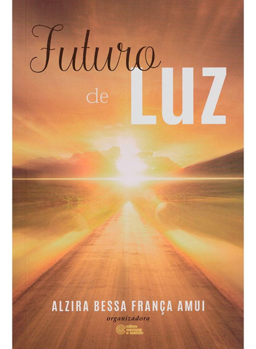 Futuro De Luz: Não Aplica, De : Alzira Bessa França Amui. Série Não Aplica, Vol. Não Aplica. Editora Esperanca E Caridade, Capa Mole, Edição Não Aplica Em Português, 2023