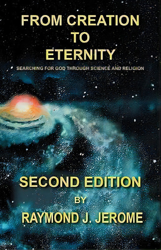 From Creation To Eternity, De Raymond J Jerome. Editorial Outskirts Press, Tapa Blanda En Inglés