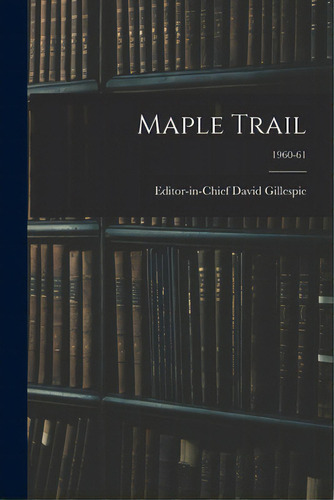 Maple Trail; 1960-61, De David Gillespie, Editor-in-chief. Editorial Hassell Street Pr, Tapa Blanda En Inglés