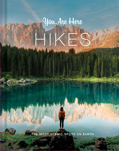 Libro:  You Are Here: Hikes: The Most Scenic Spots On Earth