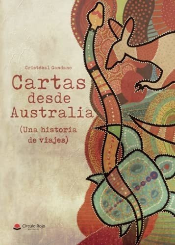 Cartas Desde Australia (una Historia De Viajes) (spanish Edi