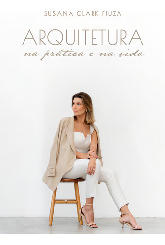 Arquitetura Na Prática E Na Vida, De Susana Clark Fiuza. Editora Labrador, Capa Mole, Edição 1 Em Português, 2023