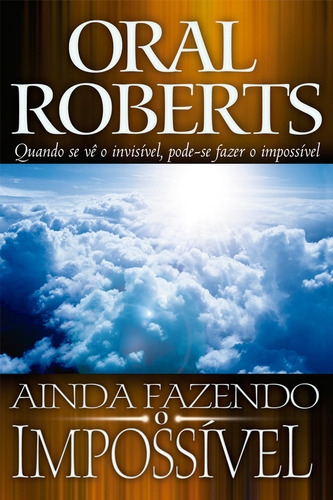 Ainda Fazendo O Impossível - Quando Se Vê O Invisível, Pode-se Fazer O Impossível