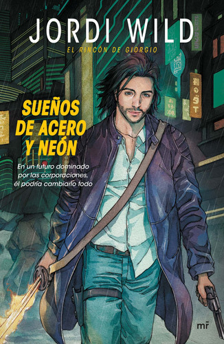 Sueños de acero y neón, de Wild, Jordi. Serie Infantil y Juvenil Editorial Martínez Roca México, tapa blanda en español, 2016