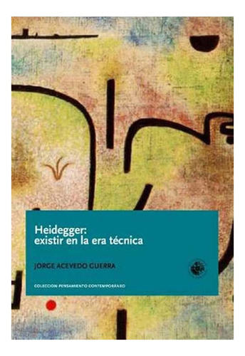 Libro Heidegger: Existir En La Era Técnica