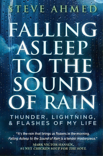 Falling Asleep To The Sound Of Rain: Thunder, Lightning, & Flashes Of My Life, De Ahmed, Steve. Editorial Beyond Pub, Tapa Dura En Inglés