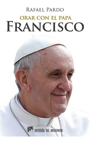 Libro Orar Con El Papa Francisco - Pardo Fernandez, Rafael