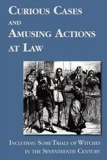 Curious Cases And Amusing Actions At Law Including Some Trials Of Witches In The Seventeenth Century, De Matthew Hale. Editorial Lawbook Exchange Ltd, Tapa Blanda En Inglés