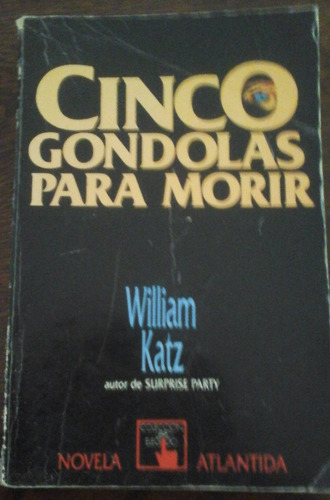 Cinco Gondolas Para Morir - William Katz. Ed. Atlantida