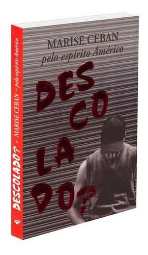 Descolado?: Não Aplica, De Médium: Marise Ceban / Ditado Por: Américo. Série Não Aplica, Vol. Não Aplica. Editora Ceac, Capa Mole, Edição Não Aplica Em Português, 2010