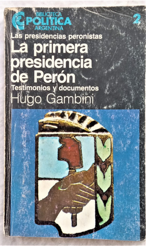 La Primera Presidencia De Peron - Hugo Gambini - Ceal 2 1983