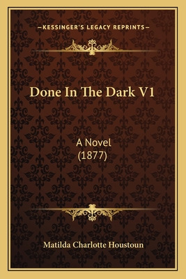 Libro Done In The Dark V1: A Novel (1877) - Houstoun, Mat...