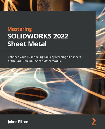 Mastering Solidworks 2022 Sheet Metal: Enhance Your 3d Model