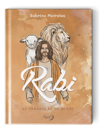 Rabi - As Parábolas De Jesus, De Sabrina Meireles. Editorial Ágape, Capa Dura, Edição 1 Em Português, 2024