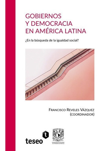 Gobiernos Y Democracia En América Latina - Reveles V, de Reveles Vazquez, Francisco. Editorial Teseo en español