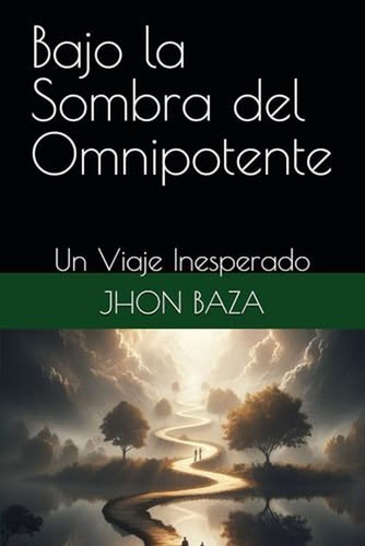 Bajo La Sombra Del Omnipotente: Un Viaje Inesperado (spanish