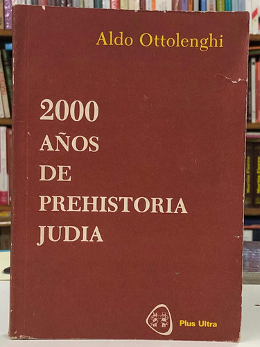 2000 Años De Prehistoria Judía - Aldo Ottolenghi - Plusultra