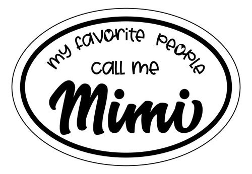 Calcomanía Ovalada De My Favorite People Call Me Mimi, Calco