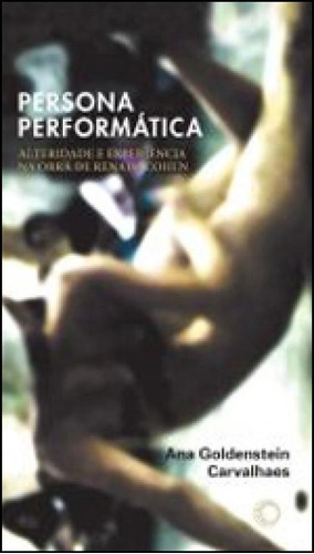 Persona Performática: Alteridade E Experiência Na Obra De Renato Cohen, De Carvalhaes, Ana Goldenstein. Editora Perspectiva, Capa Mole, Edição 1ª Edição - 2012 Em Português