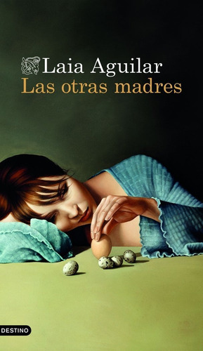 LAS OTRAS MADRES, de LAIA AGUILAR. Editorial Ediciones Destino, tapa blanda en español