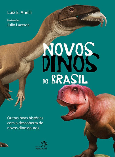 Novos dinos do Brasil, de Luiz Eduardo Anelli. Editora PEIROPOLIS, capa mole em português