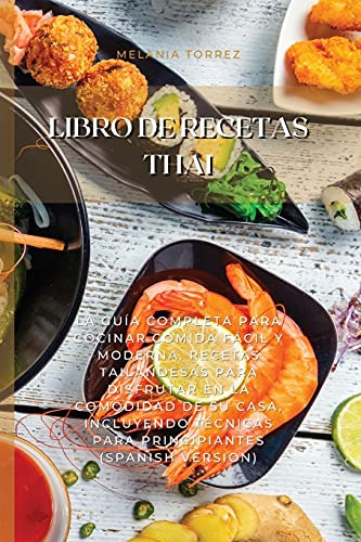 Libro De Recetas Thai: La Guia Completa Para Cocinar Comida