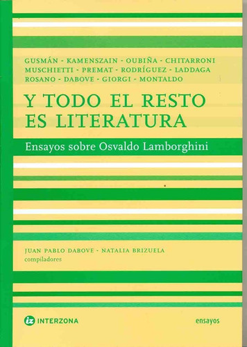 Y Todo El Resto Es Literatura. Ensayos Sobre Osvaldo Lamborg